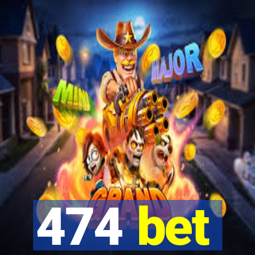 474 bet